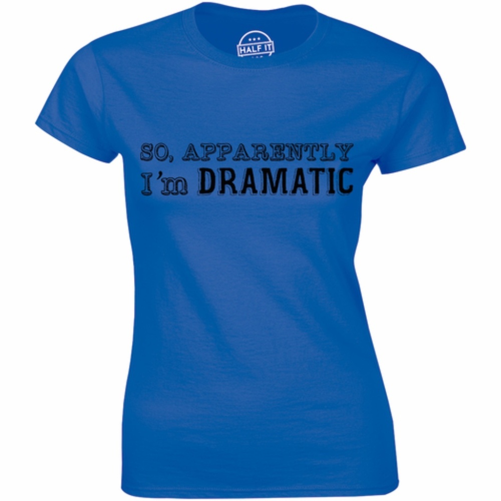 So, Apparently I'm Dramatic Funny Womens T-shirt